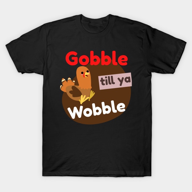 Funny Thanksgiving Gobble Till Ya Wobble Turkey T-Shirt by Sports Stars ⭐⭐⭐⭐⭐